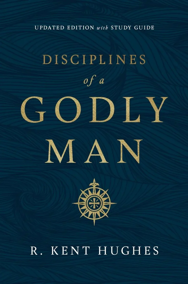 Disciplines of a Godly Man BY R. Kent Hughes