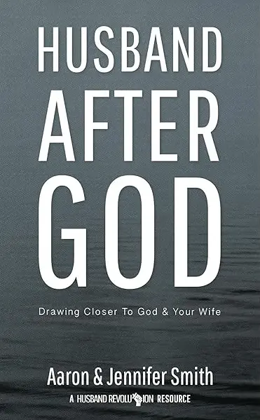 Husband After God by Aaron and Jennifer Smith